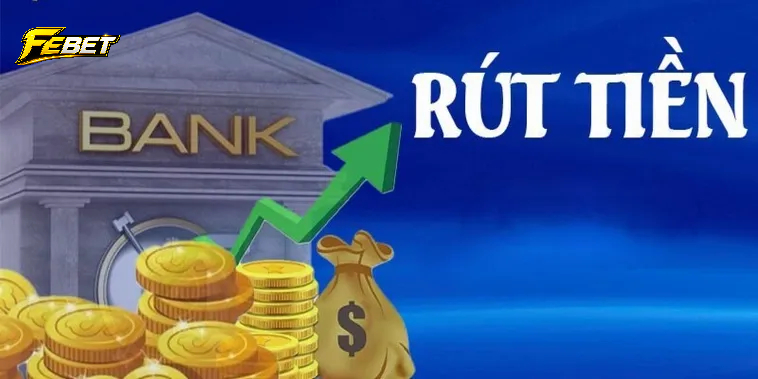 Đôi nét về rút tiền febet