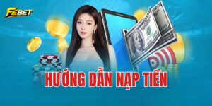 Hướng dẫn cách nạp tiền febet đơn giản
