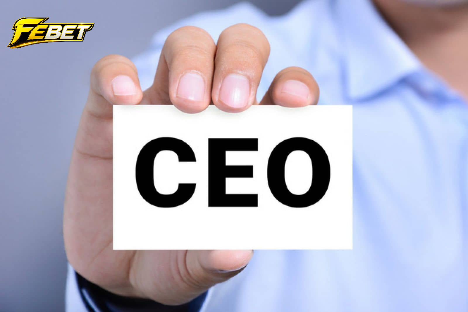 Đôi nét về CEO febet