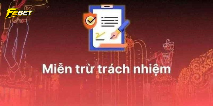 Đôi nét giới thiệu về miễn trách nhiệm febet