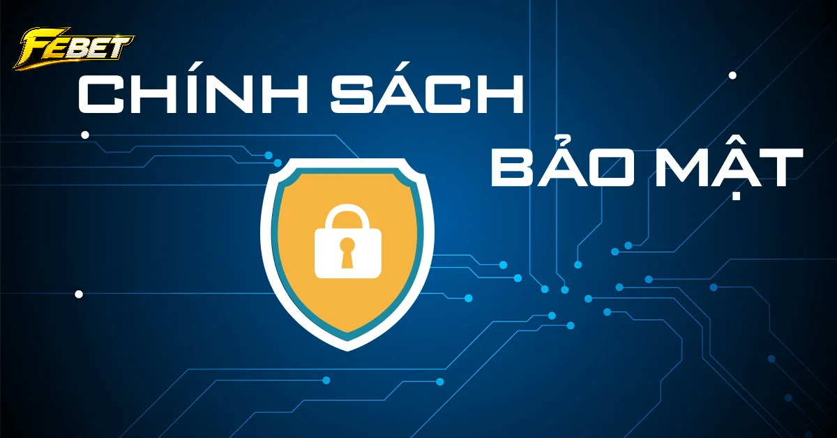 Đôi nét về chính sách bảo mật tại febet
